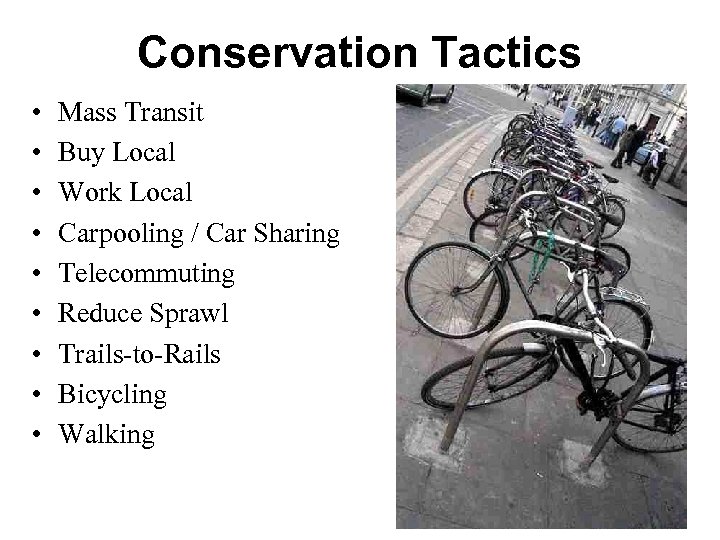 Conservation Tactics • • • Mass Transit Buy Local Work Local Carpooling / Car