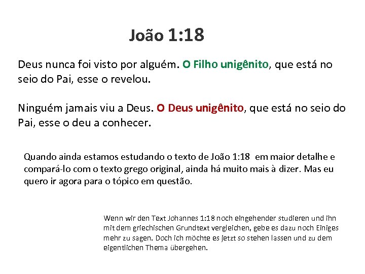 João 1: 18 Deus nunca foi visto por alguém. O Filho unigênito, que está