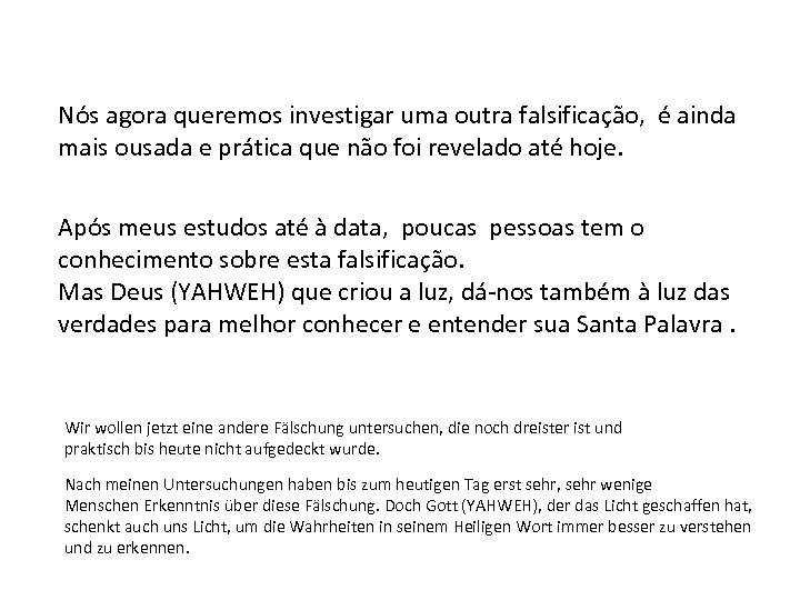 Nós agora queremos investigar uma outra falsificação, é ainda mais ousada e prática que