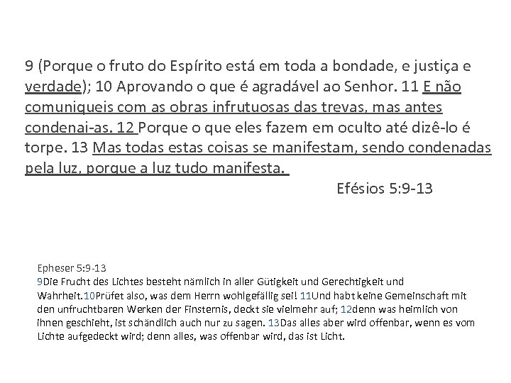9 (Porque o fruto do Espírito está em toda a bondade, e justiça e