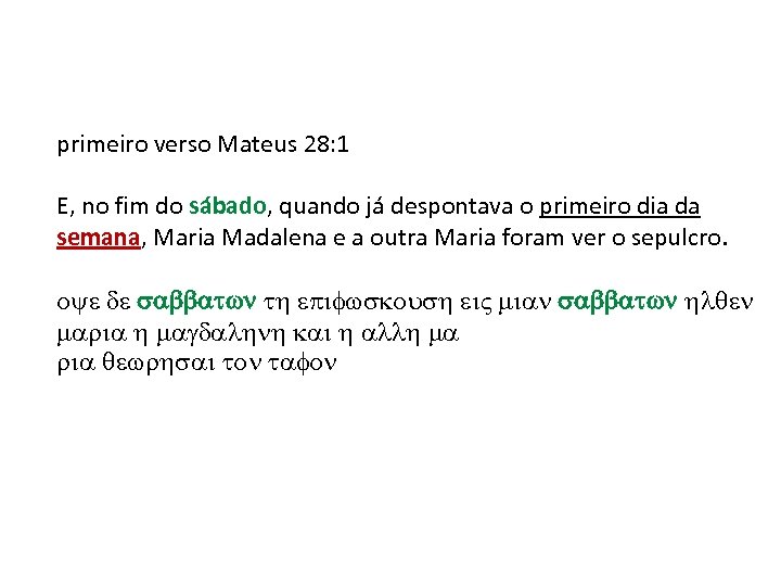 primeiro verso Mateus 28: 1 E, no fim do sábado, quando já despontava o