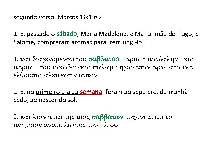 segundo verso, Marcos 16: 1 e 2 1. E, passado o sábado, Maria Madalena,
