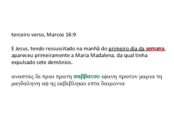 terceiro verso, Marcos 16: 9 E Jesus, tendo ressuscitado na manhã do primeiro dia