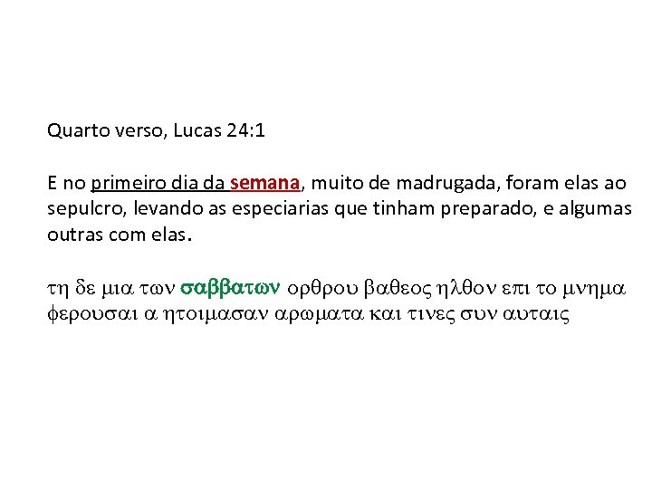 Quarto verso, Lucas 24: 1 E no primeiro dia da semana, muito de madrugada,