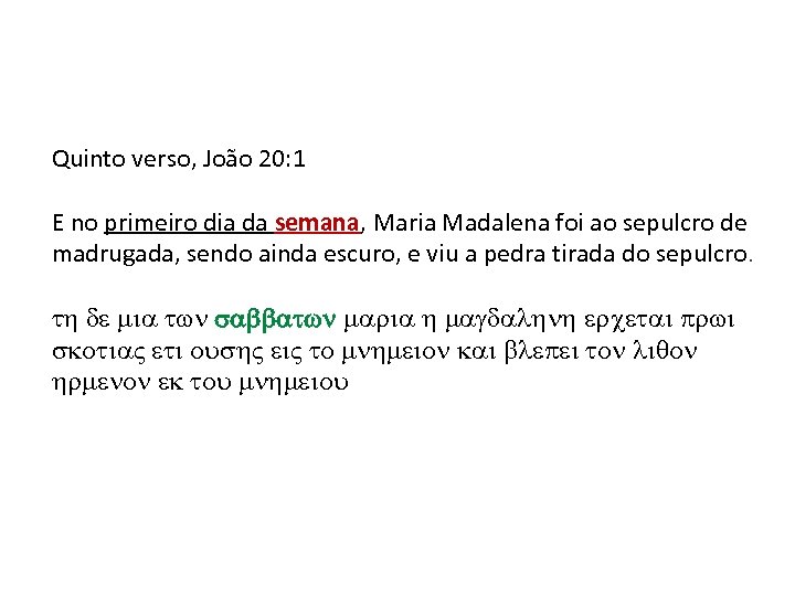 Quinto verso, João 20: 1 E no primeiro dia da semana, Maria Madalena foi