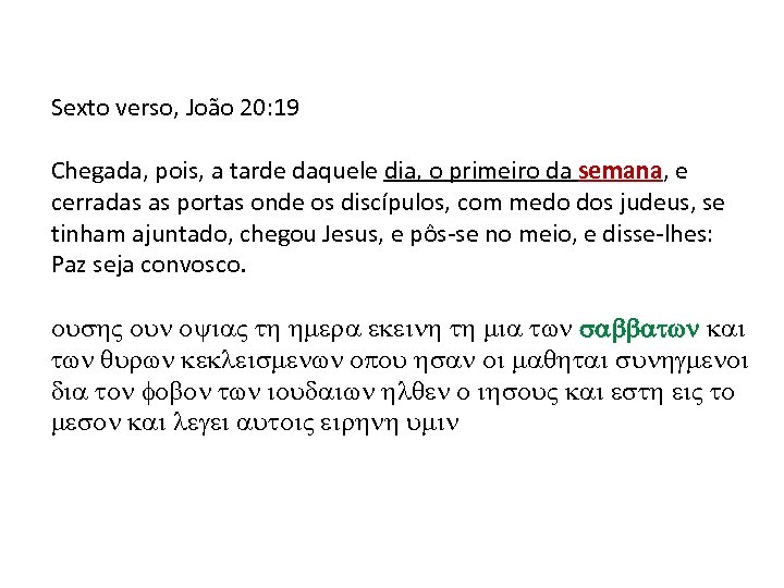 Sexto verso, João 20: 19 Chegada, pois, a tarde daquele dia, o primeiro da