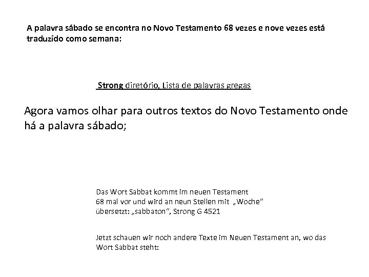  A palavra sábado se encontra no Novo Testamento 68 vezes e nove vezes