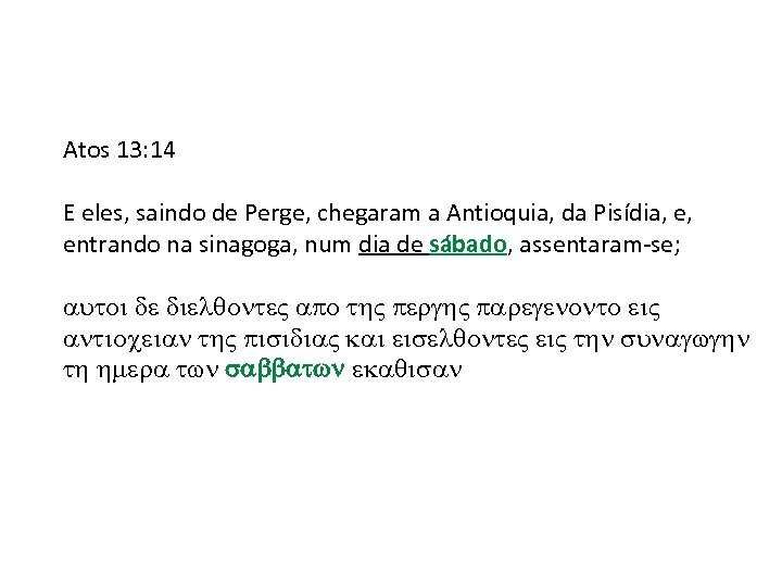 Atos 13: 14 E eles, saindo de Perge, chegaram a Antioquia, da Pisídia, e,