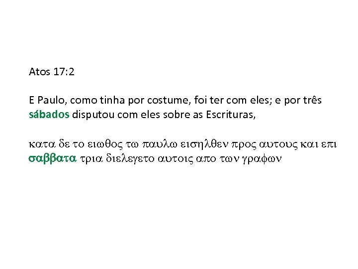 Atos 17: 2 E Paulo, como tinha por costume, foi ter com eles; e