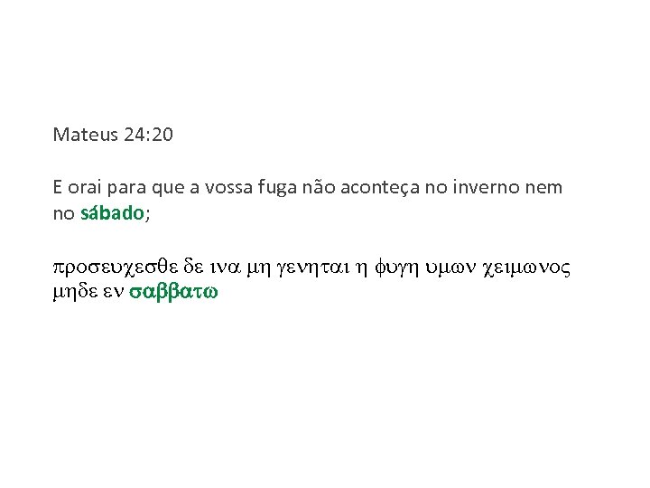 Mateus 24: 20 E orai para que a vossa fuga não aconteça no inverno