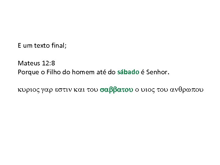 E um texto final; Mateus 12: 8 Porque o Filho do homem até do