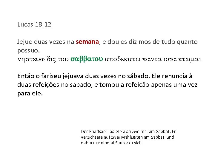 Lucas 18: 12 Jejuo duas vezes na semana, e dou os dízimos de tudo