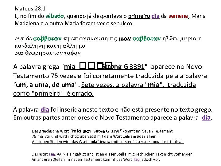 Mateus 28: 1 E, no fim do sábado, quando já despontava o primeiro dia