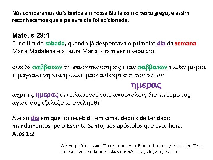 Nós comparamos dois textos em nossa Bíblia com o texto grego, e assim reconhecemos