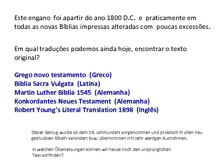 Este engano foi apartir do ano 1800 D. C. e praticamente em todas as