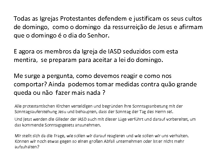 Todas as Igrejas Protestantes defendem e justificam os seus cultos de domingo, como o