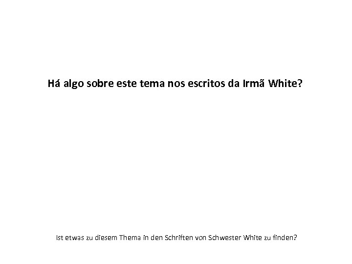 Há algo sobre este tema nos escritos da Irmã White? Ist etwas zu diesem