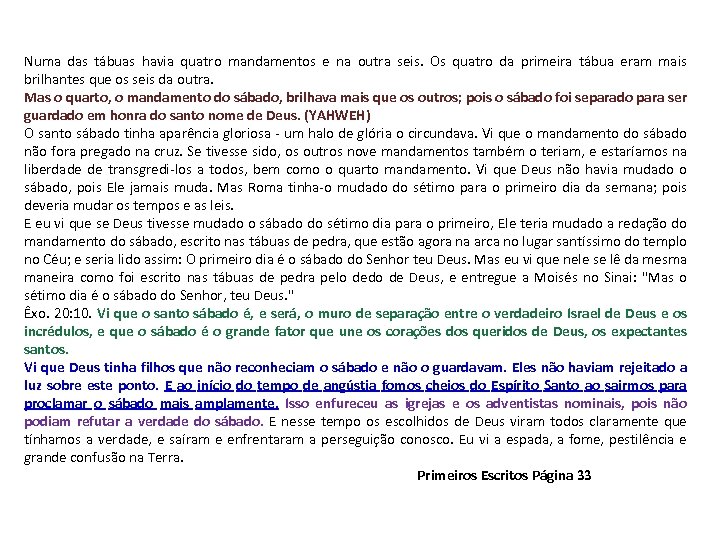 Numa das tábuas havia quatro mandamentos e na outra seis. Os quatro da primeira