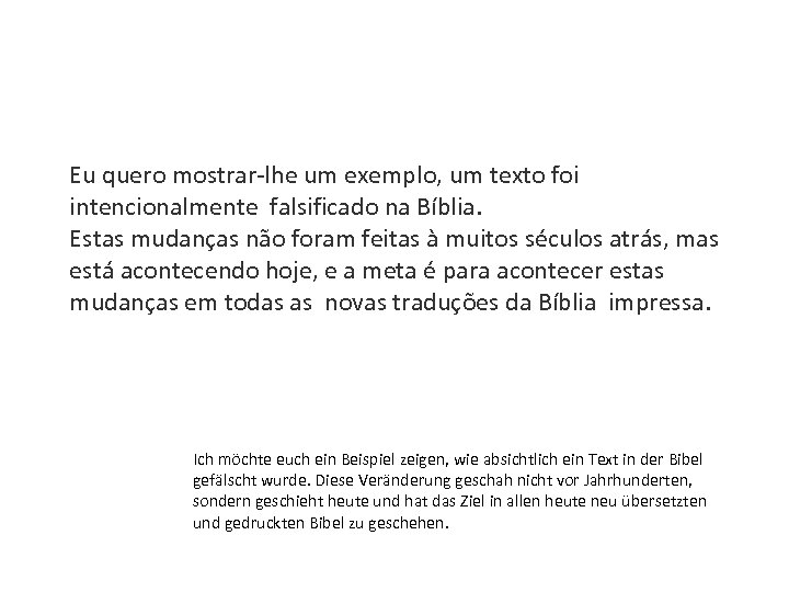 Eu quero mostrar-lhe um exemplo, um texto foi intencionalmente falsificado na Bíblia. Estas mudanças