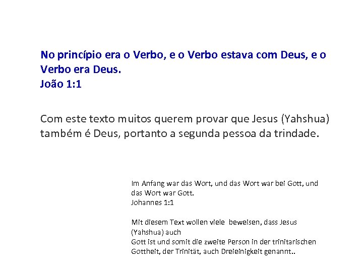 No princípio era o Verbo, e o Verbo estava com Deus, e o Verbo