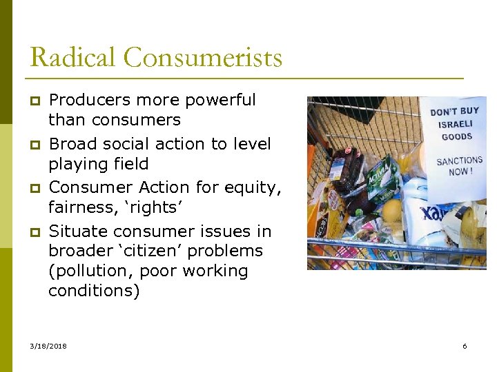 Radical Consumerists p p Producers more powerful than consumers Broad social action to level