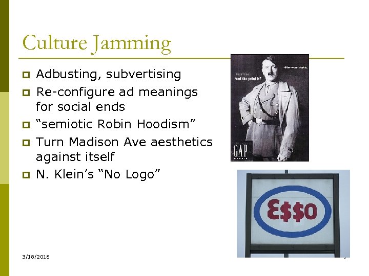 Culture Jamming p p p Adbusting, subvertising Re-configure ad meanings for social ends “semiotic