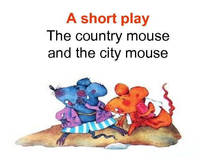 A short play The country mouse and the city mouse 