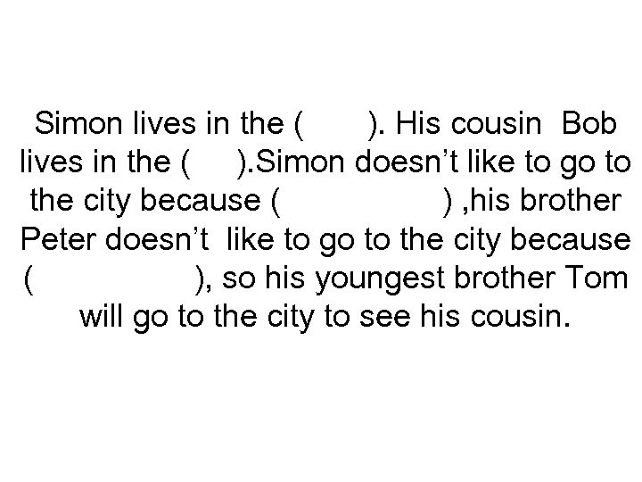 Simon lives in the ( ). His cousin Bob lives in the ( ).