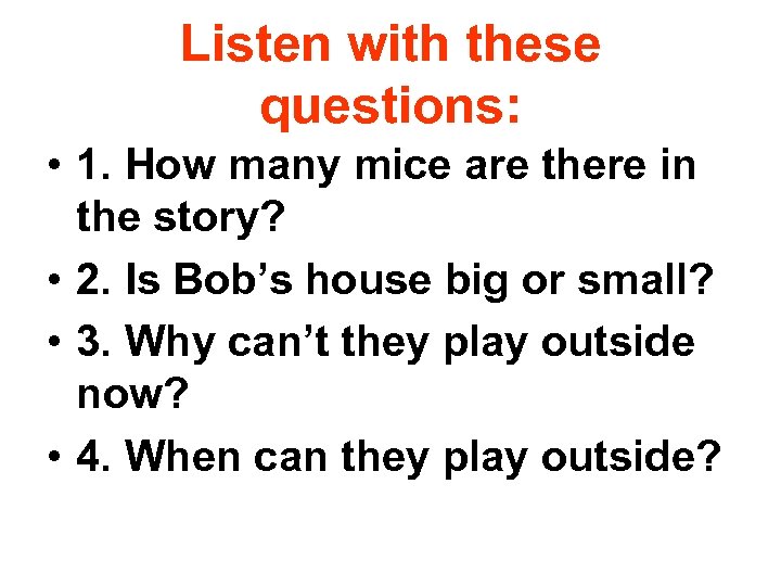 Listen with these questions: • 1. How many mice are there in the story?