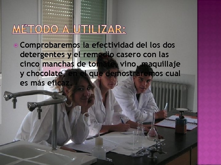  Comprobaremos la efectividad del los detergentes y el remedio casero con las cinco