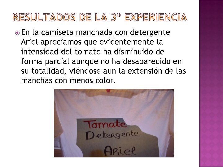  En la camiseta manchada con detergente Ariel apreciamos que evidentemente la intensidad del