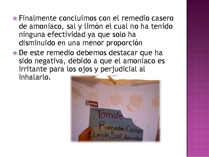  Finalmente concluimos con el remedio casero de amoniaco, sal y limón el cual