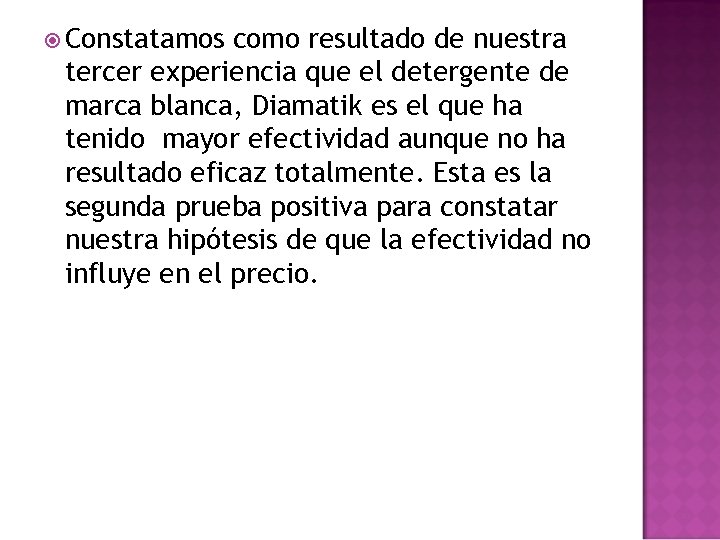  Constatamos como resultado de nuestra tercer experiencia que el detergente de marca blanca,