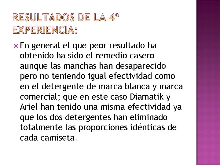  En general el que peor resultado ha obtenido ha sido el remedio casero