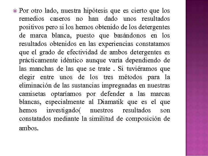  Por otro lado, nuestra hipótesis que es cierto que los remedios caseros no