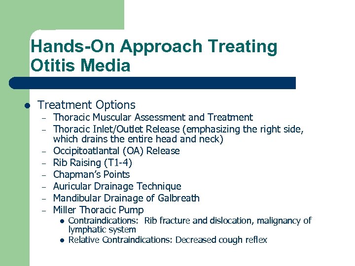 Hands-On Approach Treating Otitis Media l Treatment Options – – – – Thoracic Muscular