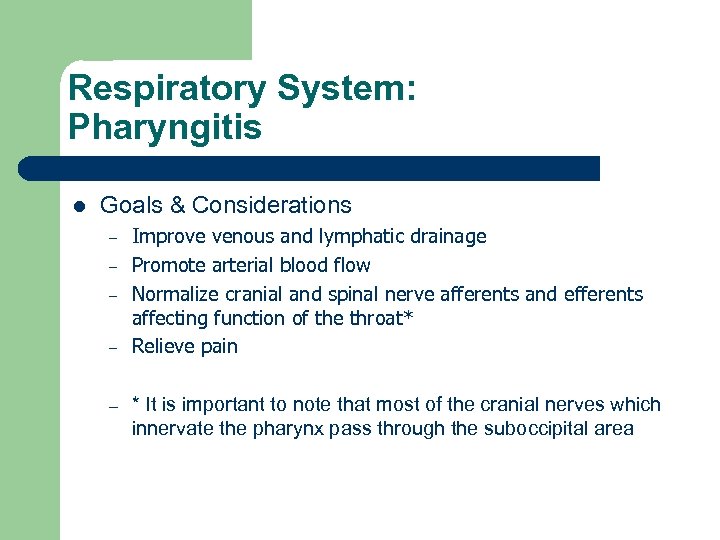 Respiratory System: Pharyngitis l Goals & Considerations – – – Improve venous and lymphatic