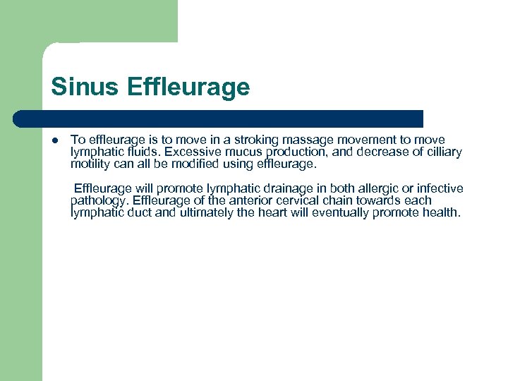 Sinus Effleurage l To effleurage is to move in a stroking massage movement to