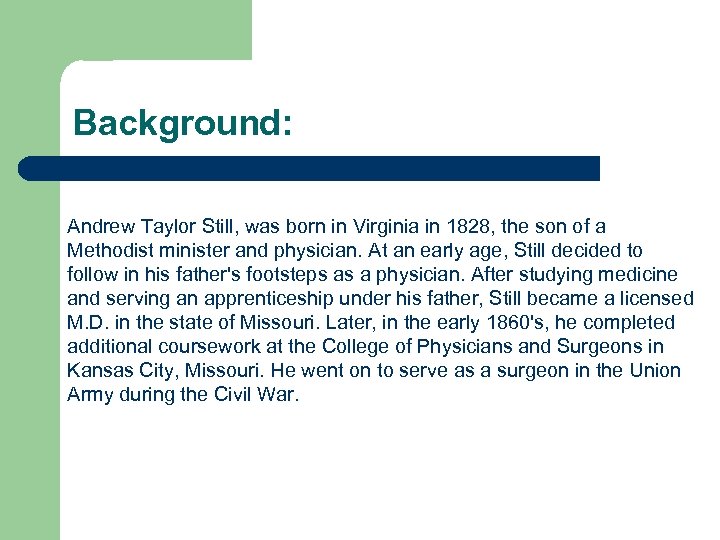 Background: Andrew Taylor Still, was born in Virginia in 1828, the son of a