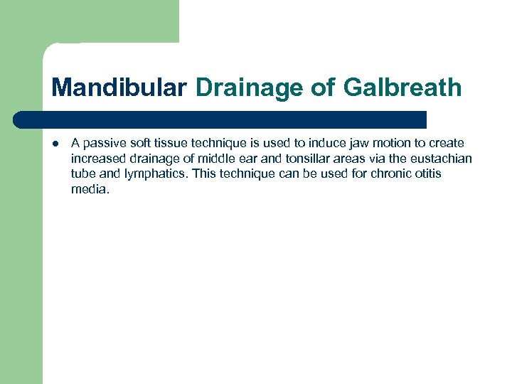 Mandibular Drainage of Galbreath l A passive soft tissue technique is used to induce