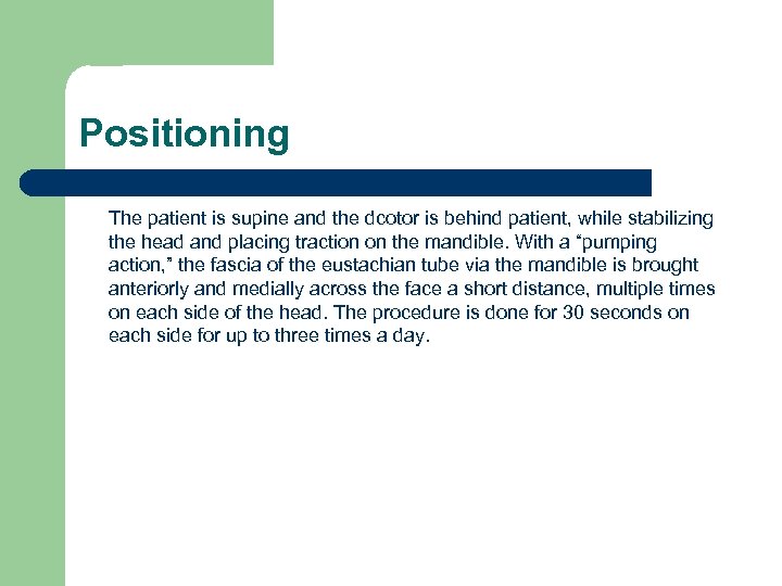 Positioning The patient is supine and the dcotor is behind patient, while stabilizing the