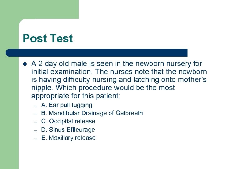 Post Test l A 2 day old male is seen in the newborn nursery