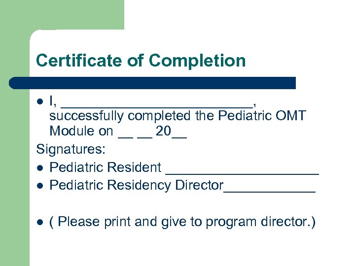 Certificate of Completion I, _____________, successfully completed the Pediatric OMT Module on __ __