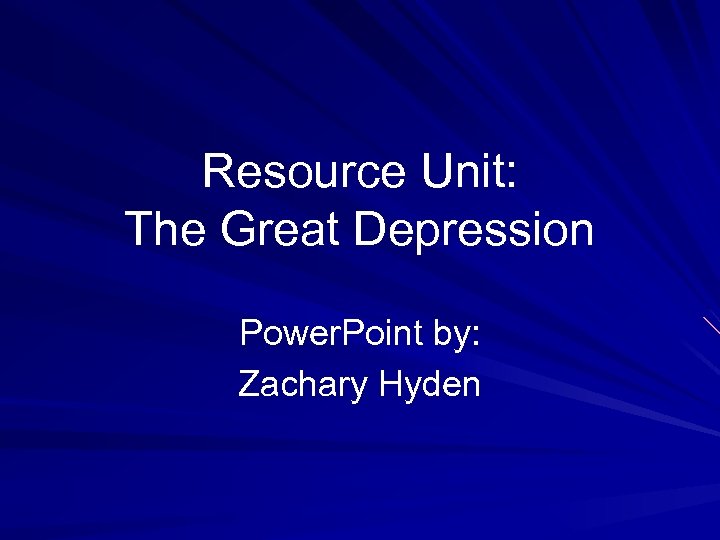 Resource Unit: The Great Depression Power. Point by: Zachary Hyden 