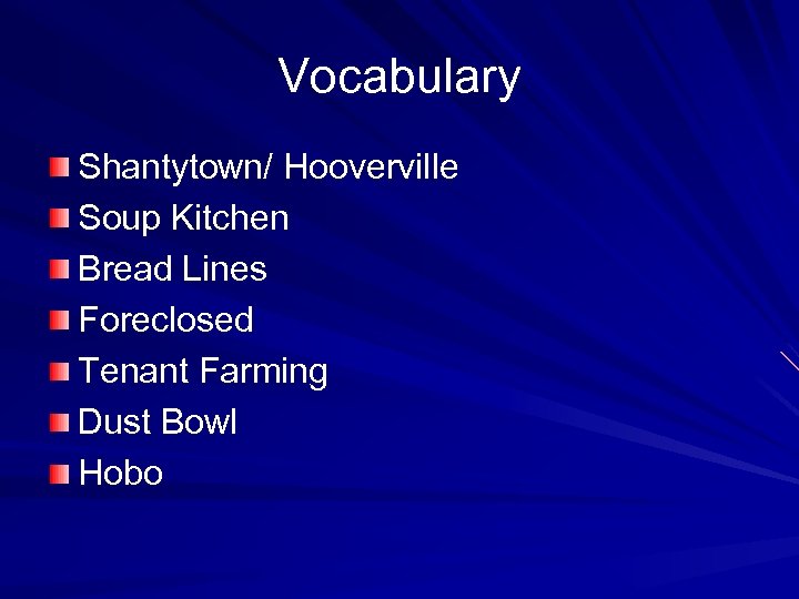 Vocabulary Shantytown/ Hooverville Soup Kitchen Bread Lines Foreclosed Tenant Farming Dust Bowl Hobo 