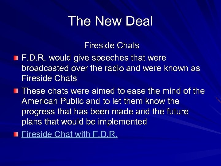 The New Deal Fireside Chats F. D. R. would give speeches that were broadcasted