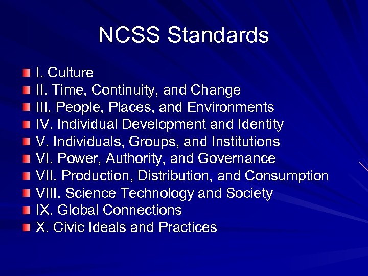 NCSS Standards I. Culture II. Time, Continuity, and Change III. People, Places, and Environments