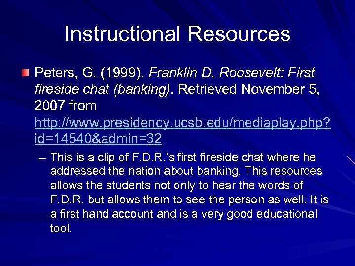 Instructional Resources Peters, G. (1999). Franklin D. Roosevelt: First fireside chat (banking). Retrieved November