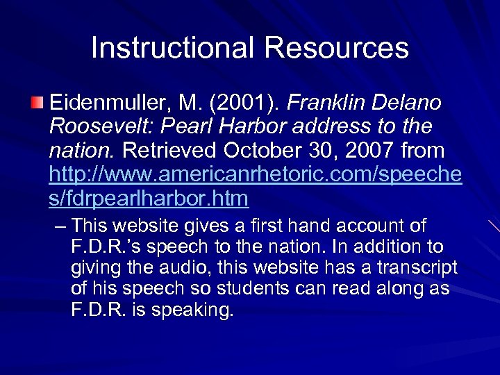 Instructional Resources Eidenmuller, M. (2001). Franklin Delano Roosevelt: Pearl Harbor address to the nation.