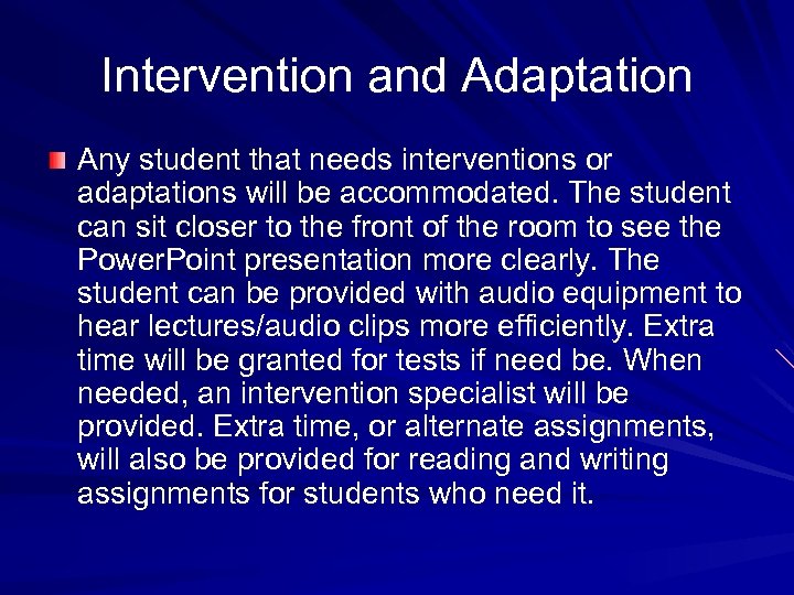 Intervention and Adaptation Any student that needs interventions or adaptations will be accommodated. The